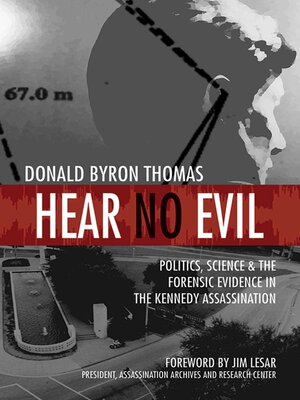 cover image of Hear No Evil: Politics, Science, and the Forensic Evidence in the Kennedy Assassination